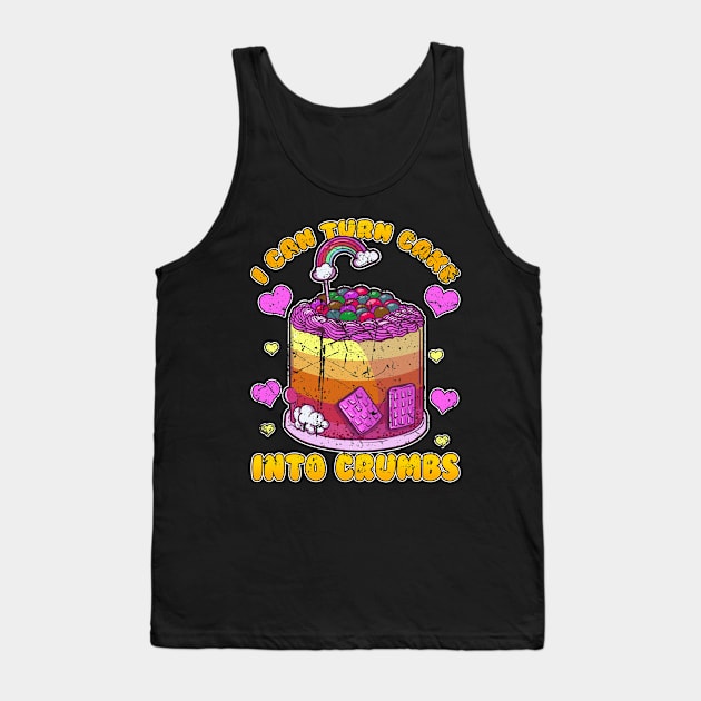 I Can Turn Cake Into Crumbs Tank Top by Swagazon